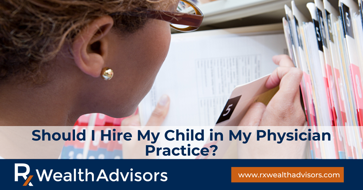 should-i-hire-my-child-in-my-physician-practice-rx-wealth-advisors